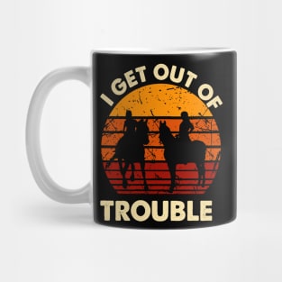 I Get Us Out Of Trouble Gift For Riding Horse Lover Mug